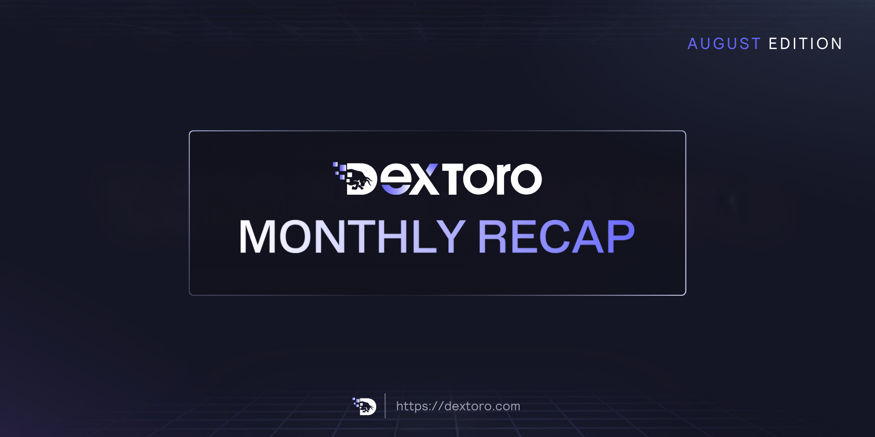 DexToro August Recap